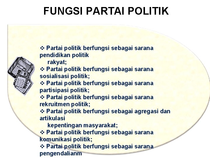 FUNGSI PARTAI POLITIK v Partai politik berfungsi sebagai sarana pendidikan politik rakyat; v Partai