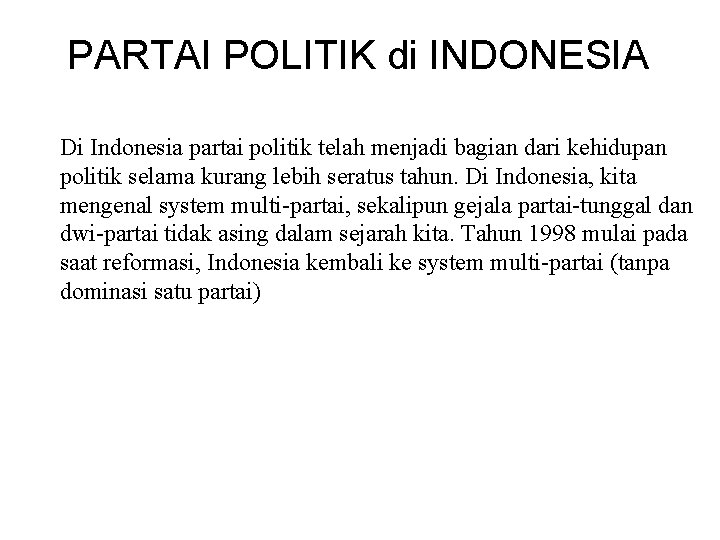 PARTAI POLITIK di INDONESIA Di Indonesia partai politik telah menjadi bagian dari kehidupan politik