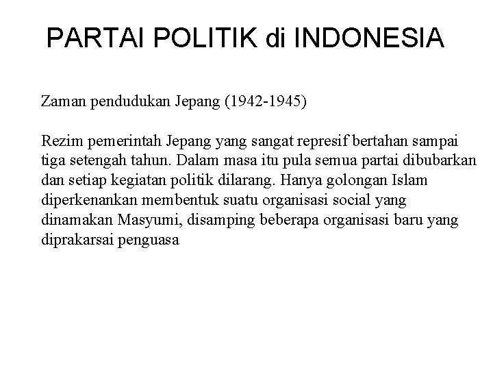 PARTAI POLITIK di INDONESIA Zaman pendudukan Jepang (1942 -1945) Rezim pemerintah Jepang yang sangat