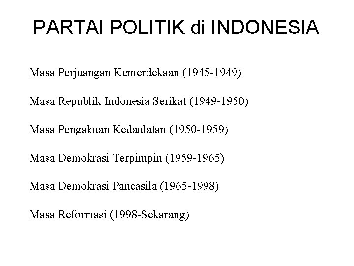 PARTAI POLITIK di INDONESIA Masa Perjuangan Kemerdekaan (1945 -1949) Masa Republik Indonesia Serikat (1949