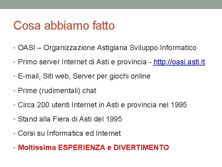 Cosa abbiamo fatto • OASI – Organizzazione Astigiana Sviluppo Informatico • Primo server Internet