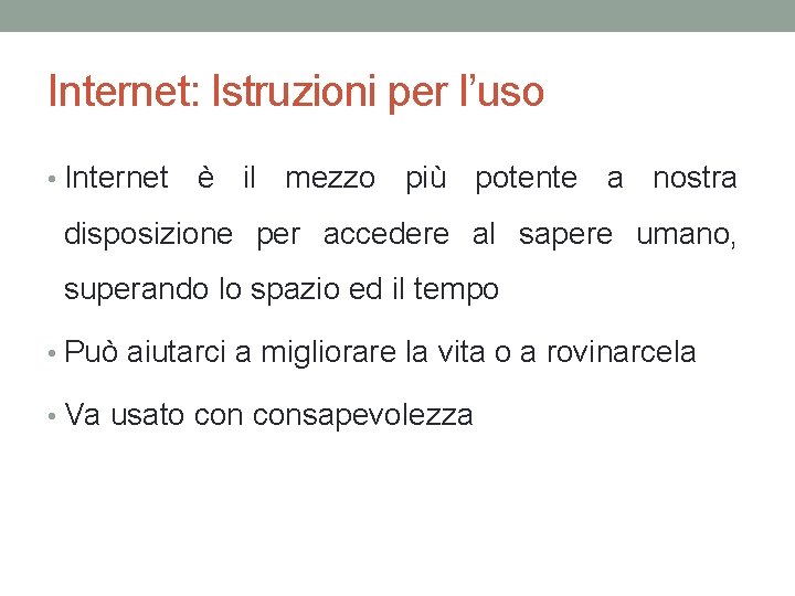 Internet: Istruzioni per l’uso • Internet è il mezzo più potente a nostra disposizione
