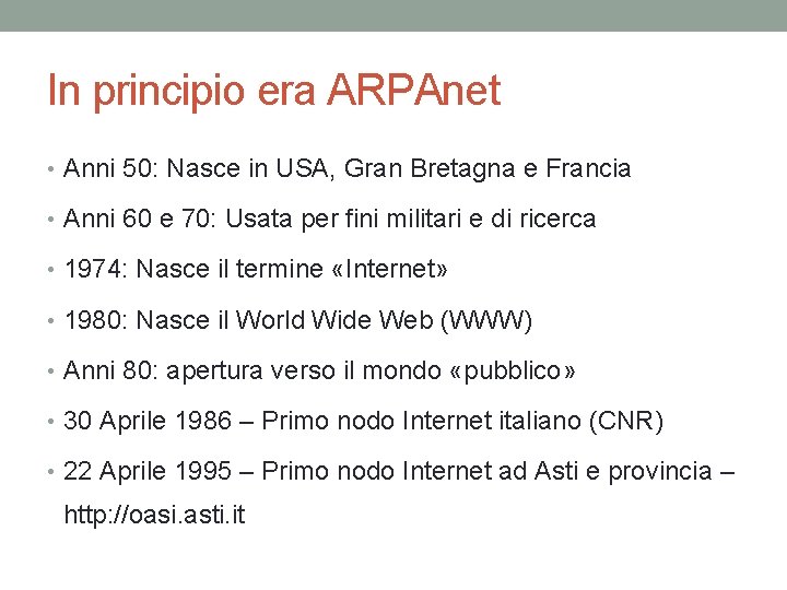 In principio era ARPAnet • Anni 50: Nasce in USA, Gran Bretagna e Francia