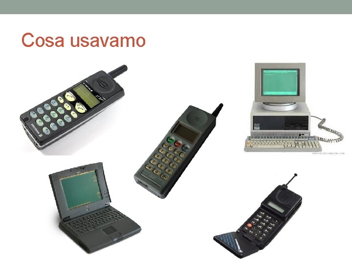 Cosa usavamo 