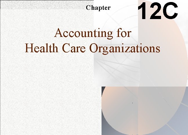 Chapter 12 C Accounting for Health Care Organizations 