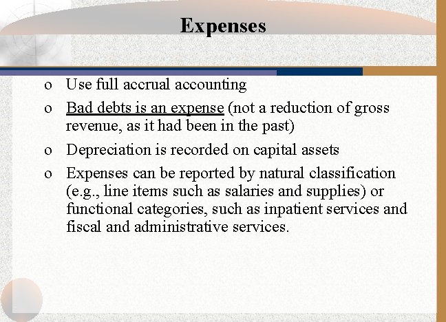 Expenses o Use full accrual accounting o Bad debts is an expense (not a