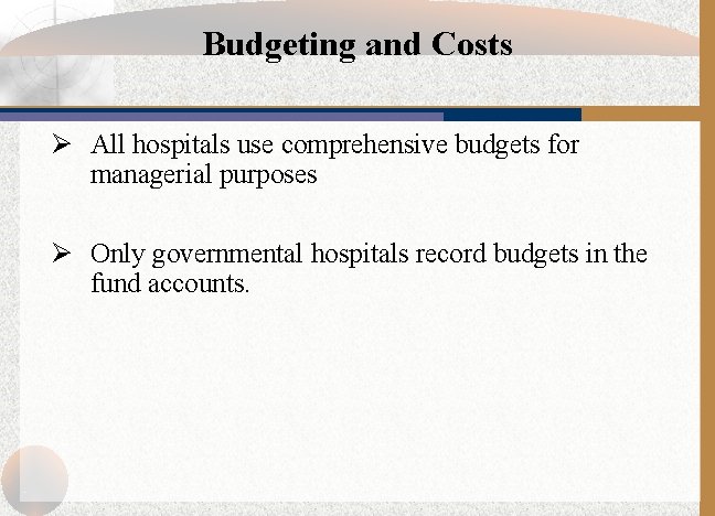 Budgeting and Costs Ø All hospitals use comprehensive budgets for managerial purposes Ø Only