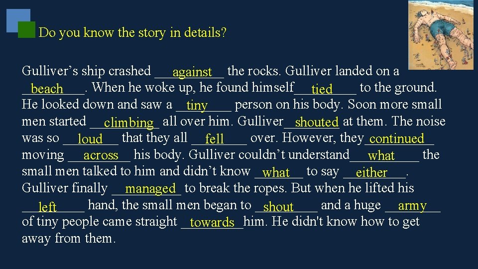 Do you know the story in details? Gulliver’s ship crashed _____ against the rocks.