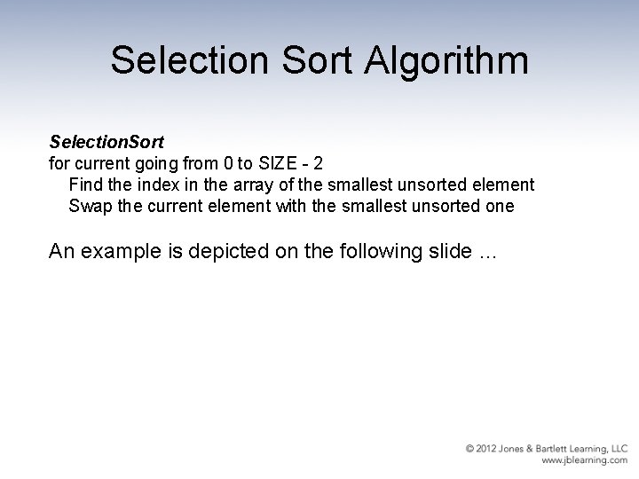 Selection Sort Algorithm Selection. Sort for current going from 0 to SIZE - 2