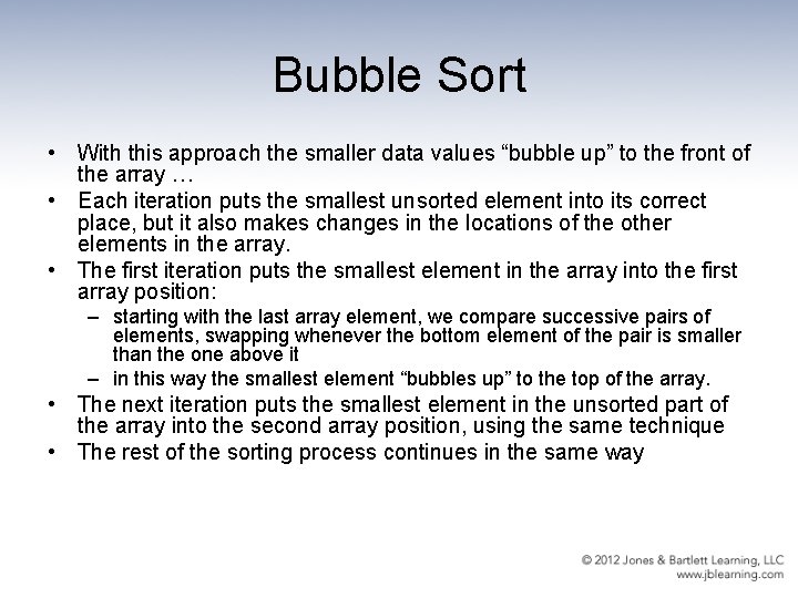 Bubble Sort • With this approach the smaller data values “bubble up” to the