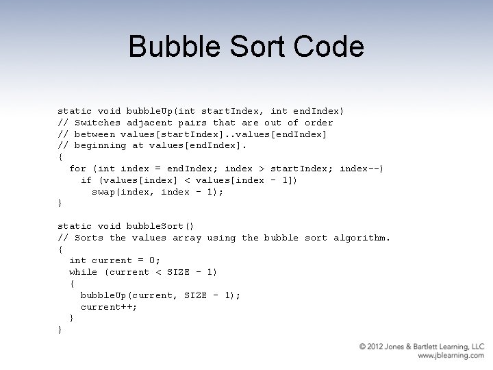 Bubble Sort Code static void bubble. Up(int start. Index, int end. Index) // Switches