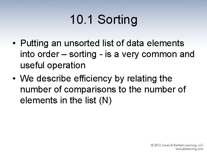 10. 1 Sorting • Putting an unsorted list of data elements into order –