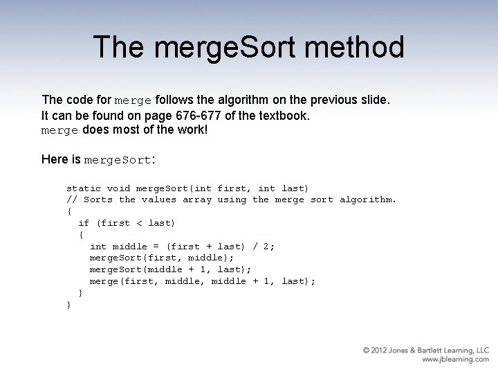 The merge. Sort method The code for merge follows the algorithm on the previous