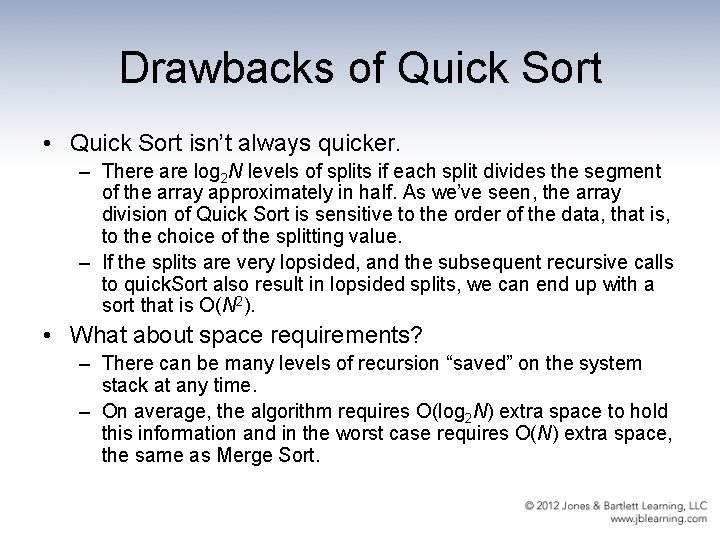 Drawbacks of Quick Sort • Quick Sort isn’t always quicker. – There are log
