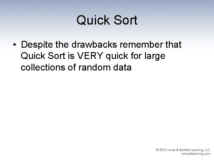 Quick Sort • Despite the drawbacks remember that Quick Sort is VERY quick for