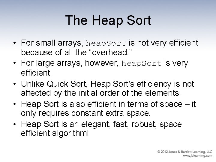 The Heap Sort • For small arrays, heap. Sort is not very efficient because