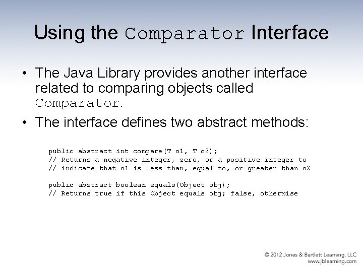 Using the Comparator Interface • The Java Library provides another interface related to comparing