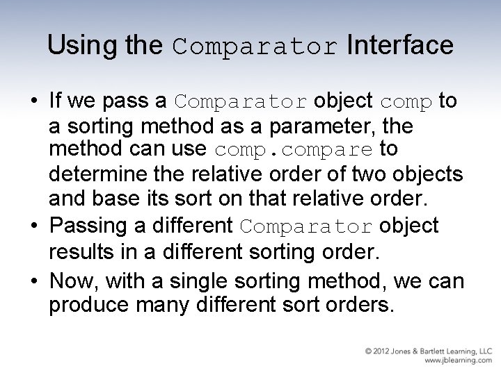 Using the Comparator Interface • If we pass a Comparator object comp to a