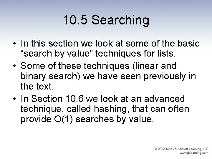 10. 5 Searching • In this section we look at some of the basic