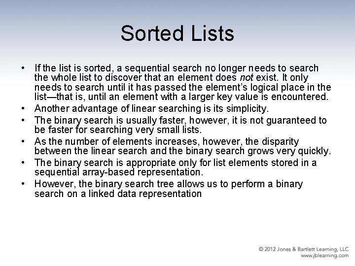Sorted Lists • If the list is sorted, a sequential search no longer needs