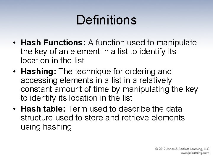 Definitions • Hash Functions: A function used to manipulate the key of an element