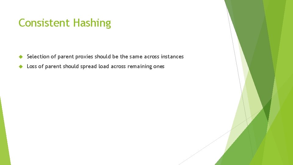 Consistent Hashing Selection of parent proxies should be the same across instances Loss of