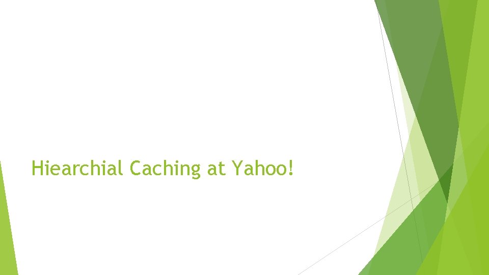 Hiearchial Caching at Yahoo! 