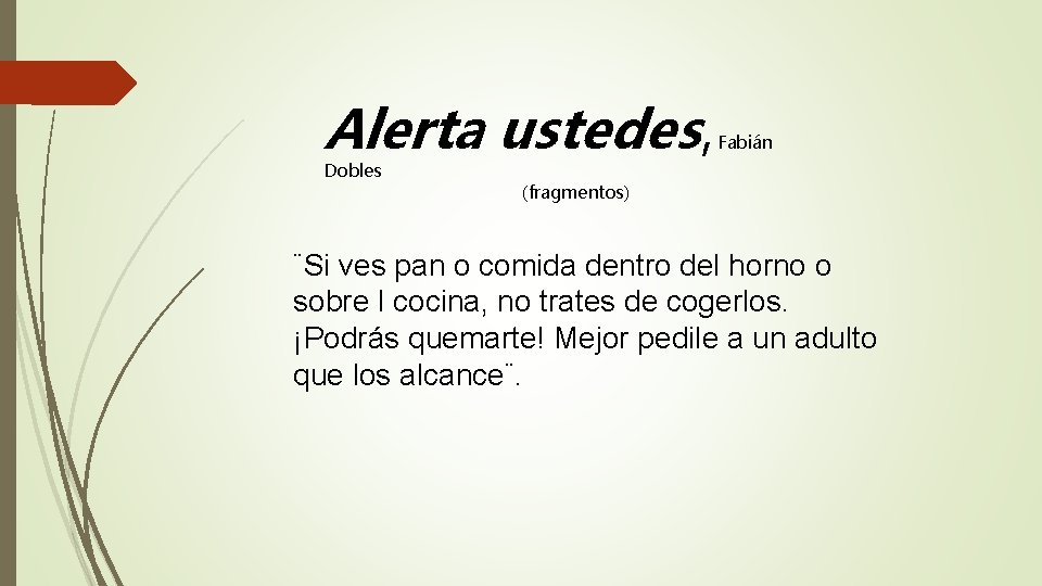 Alerta ustedes, Dobles Fabián (fragmentos) ¨Si ves pan o comida dentro del horno o