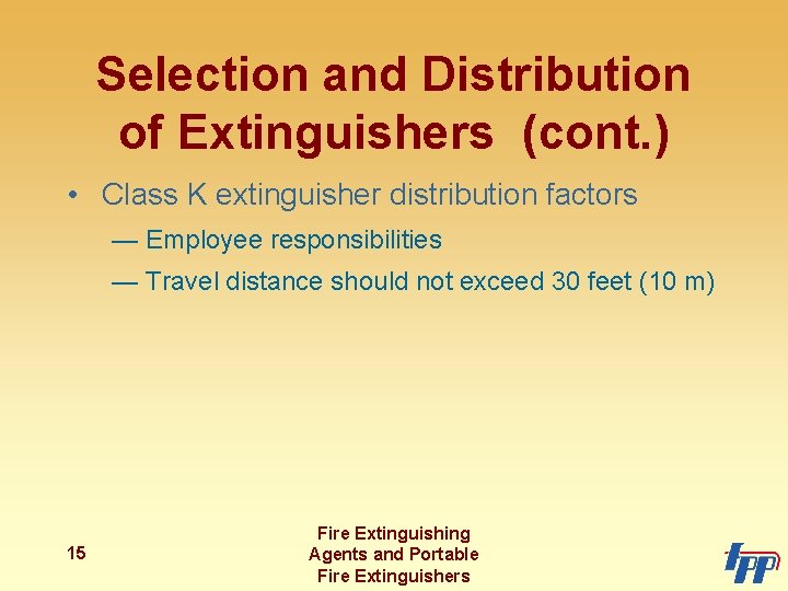 Selection and Distribution of Extinguishers (cont. ) • Class K extinguisher distribution factors —