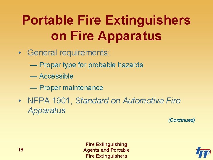 Portable Fire Extinguishers on Fire Apparatus • General requirements: — Proper type for probable