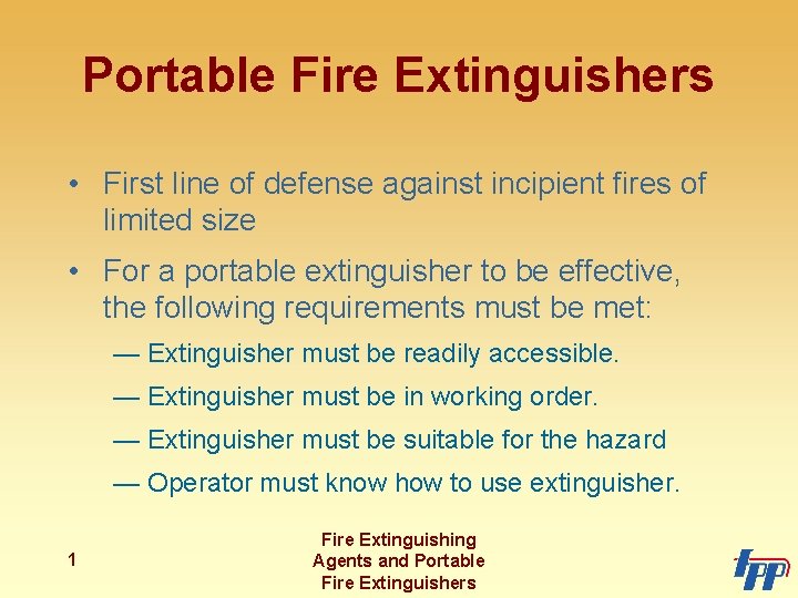 Portable Fire Extinguishers • First line of defense against incipient fires of limited size