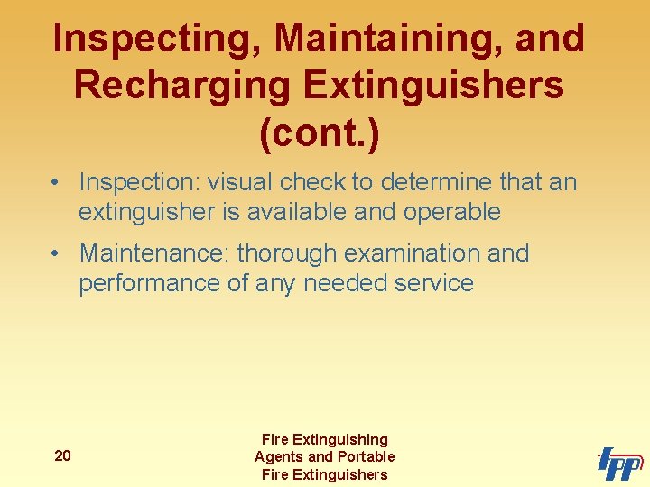 Inspecting, Maintaining, and Recharging Extinguishers (cont. ) • Inspection: visual check to determine that