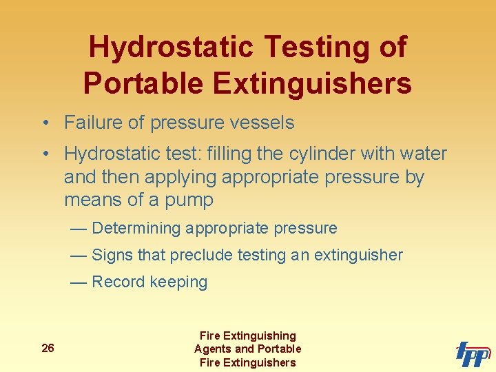 Hydrostatic Testing of Portable Extinguishers • Failure of pressure vessels • Hydrostatic test: filling