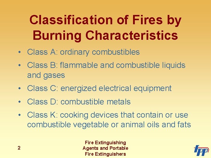 Classification of Fires by Burning Characteristics • Class A: ordinary combustibles • Class B:
