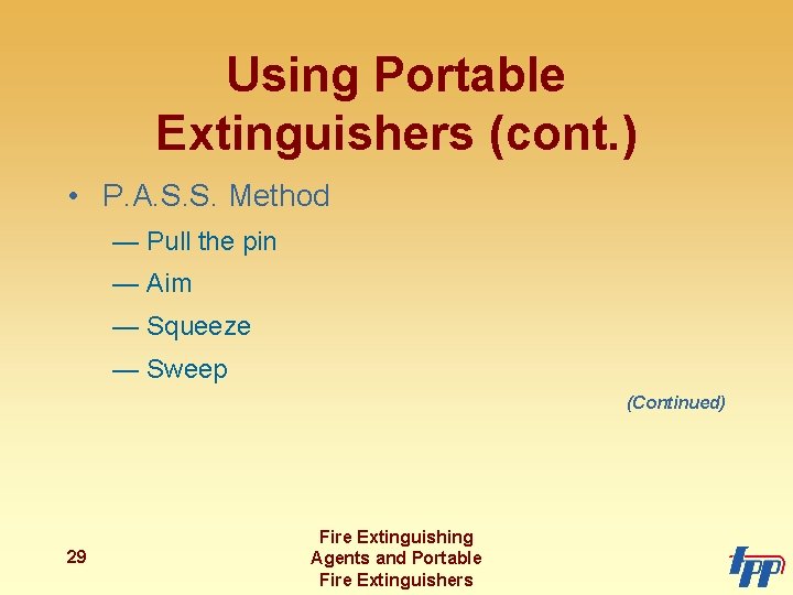 Using Portable Extinguishers (cont. ) • P. A. S. S. Method — Pull the