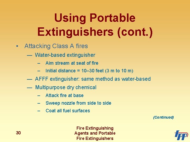 Using Portable Extinguishers (cont. ) • Attacking Class A fires — Water-based extinguisher –