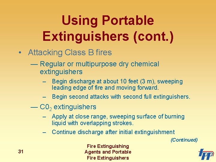 Using Portable Extinguishers (cont. ) • Attacking Class B fires — Regular or multipurpose