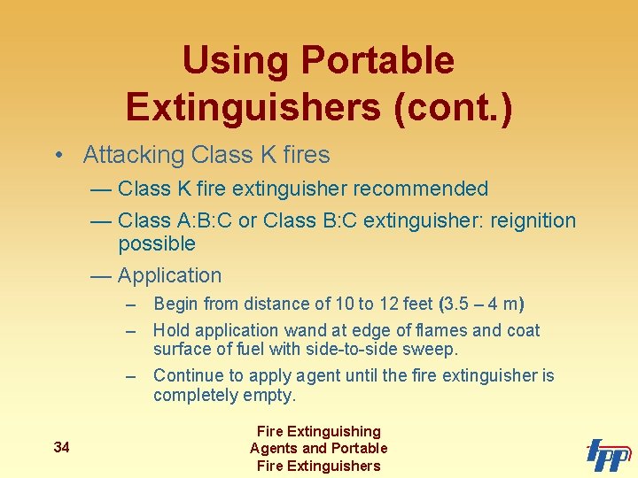 Using Portable Extinguishers (cont. ) • Attacking Class K fires — Class K fire