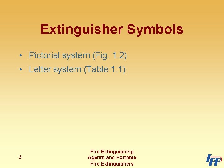 Extinguisher Symbols • Pictorial system (Fig. 1. 2) • Letter system (Table 1. 1)