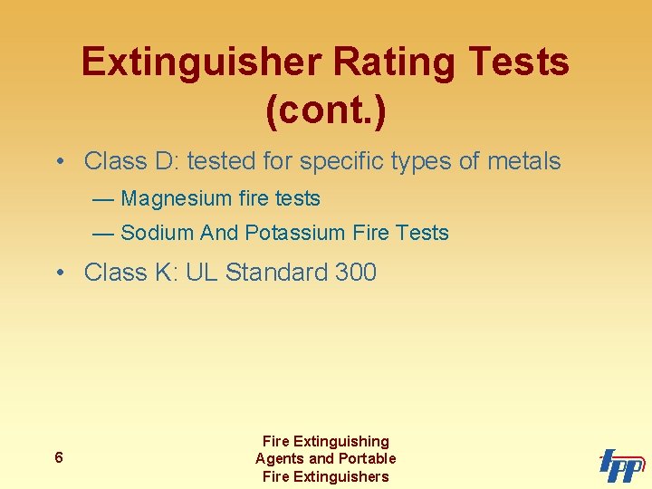 Extinguisher Rating Tests (cont. ) • Class D: tested for specific types of metals