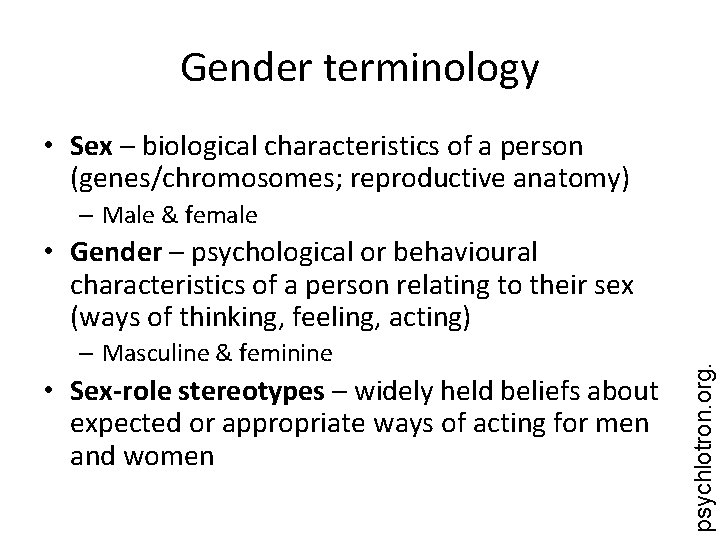 Gender terminology • Sex – biological characteristics of a person (genes/chromosomes; reproductive anatomy) –