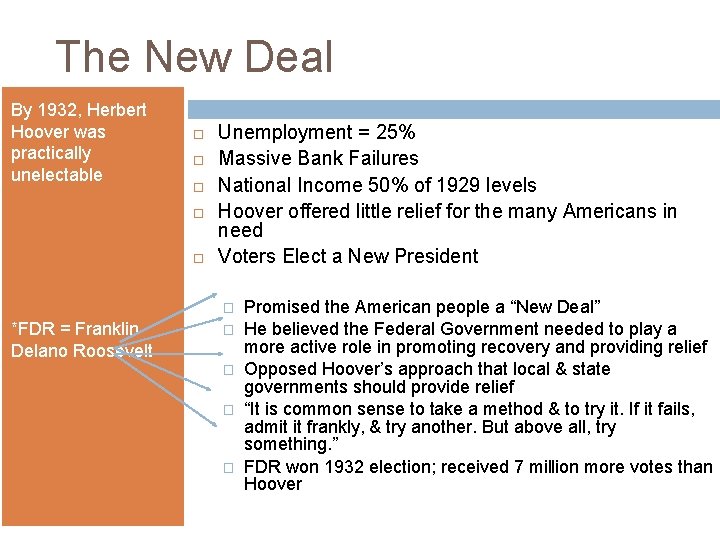 The New Deal By 1932, Herbert Hoover was practically unelectable Unemployment = 25% Massive