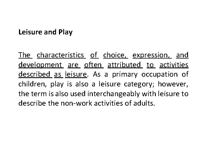 Leisure and Play The characteristics of choice, expression, and development are often attributed to Leisure and Play The characteristics of choice, expression, and development are often attributed to