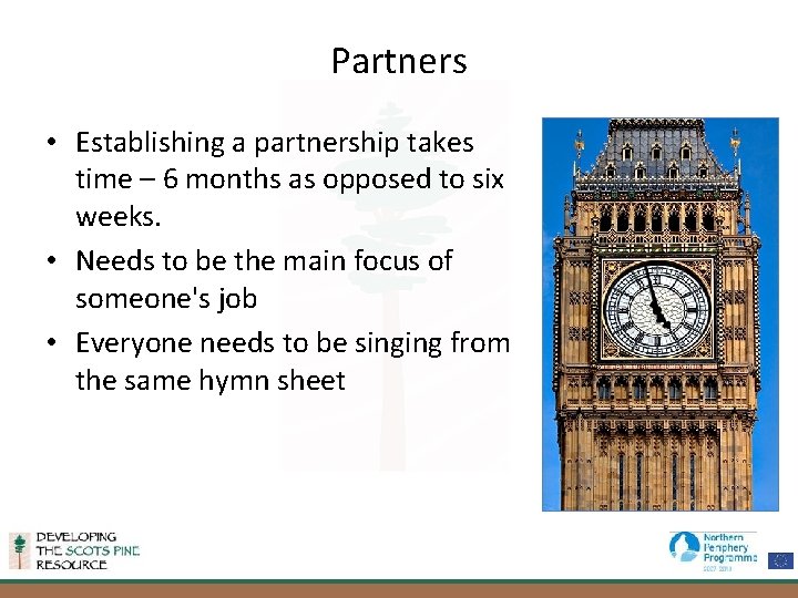 Partners • Establishing a partnership takes time – 6 months as opposed to six