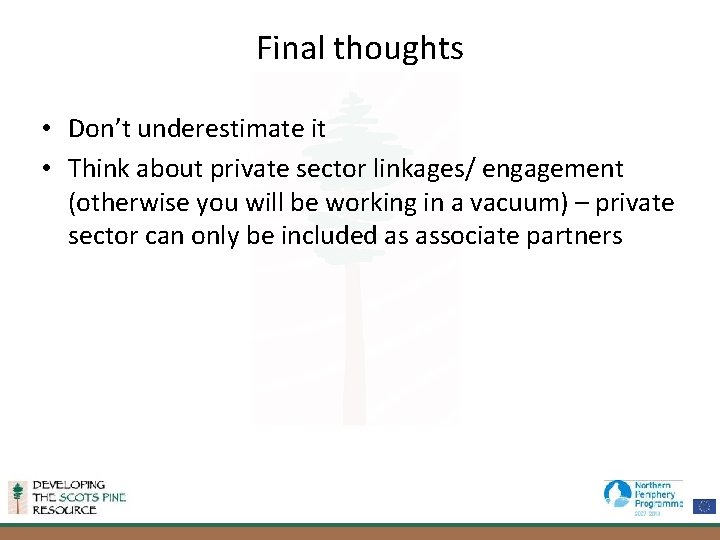 Final thoughts • Don’t underestimate it • Think about private sector linkages/ engagement (otherwise