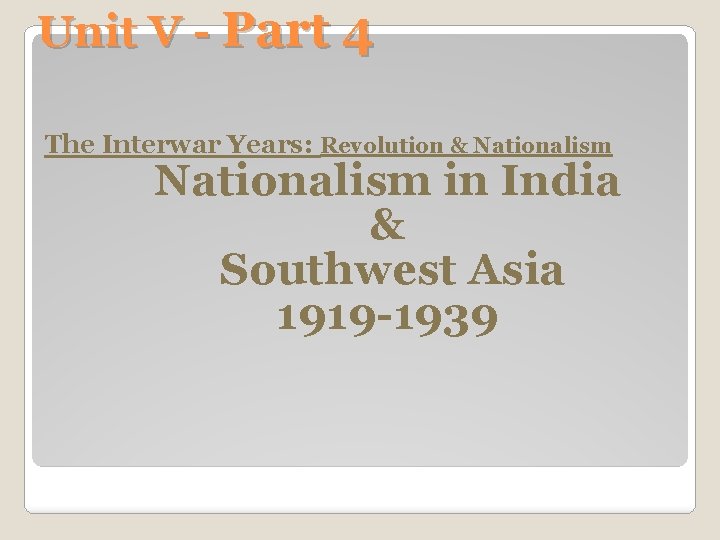 Unit V - Part 4 The Interwar Years: Revolution & Nationalism in India &