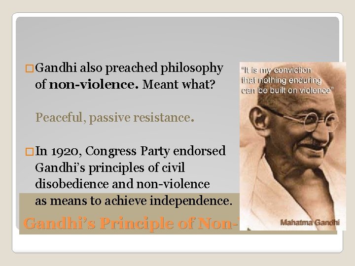 �Gandhi also preached philosophy of non-violence. Meant what? Peaceful, passive resistance. �In 1920, Congress