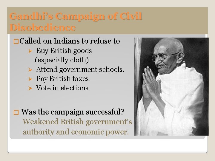 Gandhi’s Campaign of Civil Disobedience �Called on Indians to refuse to Buy British goods