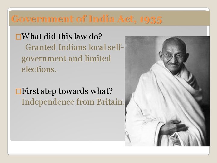 Government of India Act, 1935 �What did this law do? Granted Indians local selfgovernment
