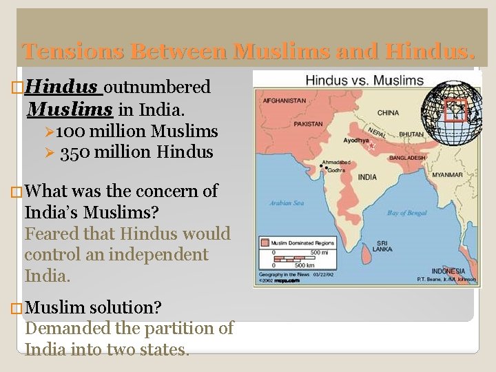 Tensions Between Muslims and Hindus. �Hindus outnumbered Muslims in India. Ø 100 million Muslims
